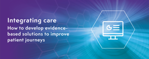 Integrating care: how to develop evidence-based solutions to improve patient journeys
