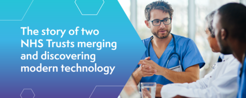 The story of two NHS Trusts merging and discovering modern technology