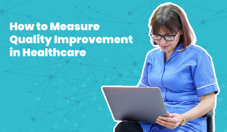 How to Measure Quality Improvement in Healthcare