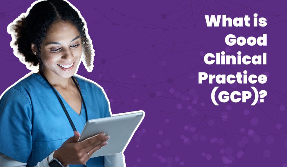 What is Good Clinical Practice (GCP)?