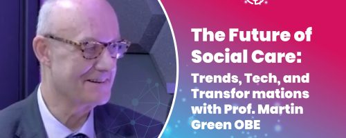 S4: EP 001: The Future of Social Care: Trends, Tech, and Transformations with Prof. Martin Green OBE