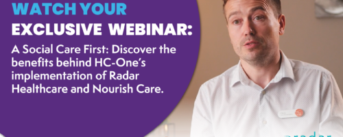 On Demand Webinar - A Social Care First: Discover the benefits behind HC-One’s implementation of Radar Healthcare and Nourish Care.