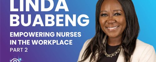 S5: EP 006: Empowering Nurses in the Workplace – Part 2: New Paths & Possibilities